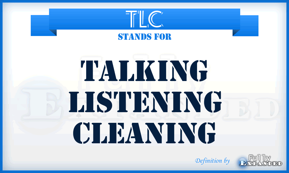 TLC - Talking Listening Cleaning