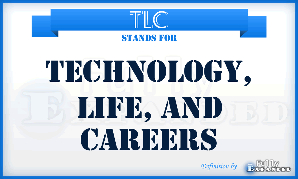 TLC - Technology, Life, and Careers