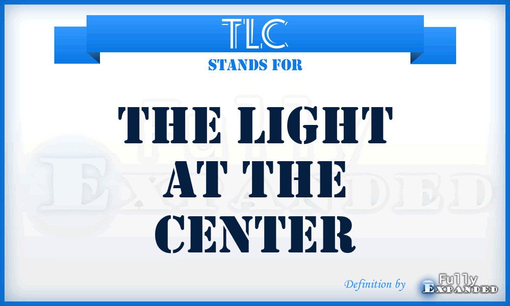 TLC - The Light at the Center
