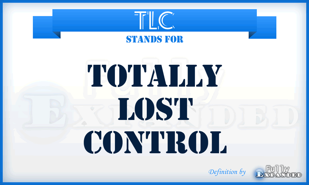 TLC - Totally Lost Control