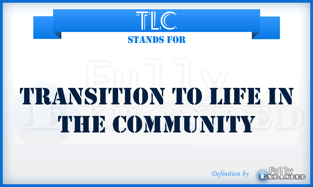 TLC - Transition to Life in the Community