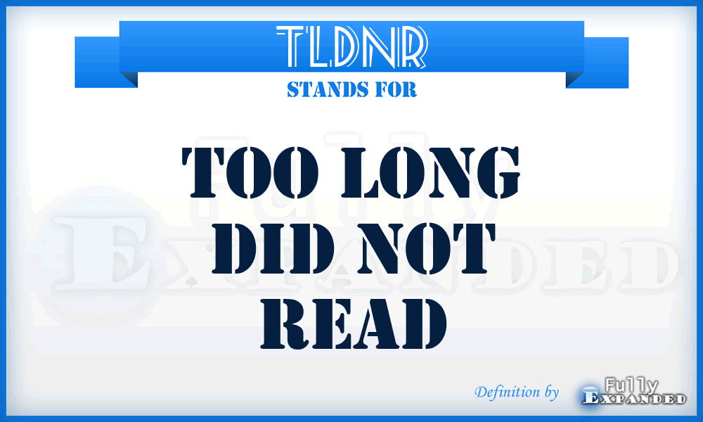 TLDNR - Too Long Did Not Read