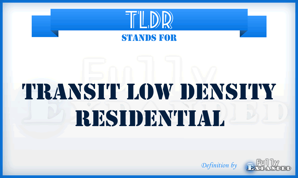 TLDR - Transit Low Density Residential