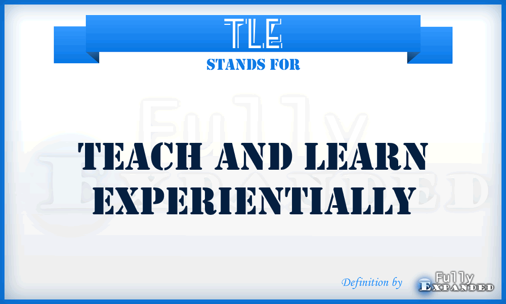 TLE - Teach and Learn Experientially