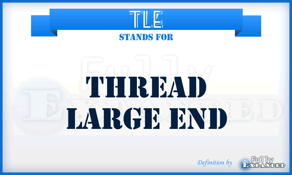 TLE - Thread Large End