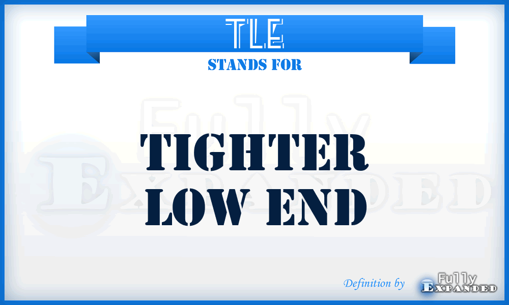 TLE - Tighter Low End