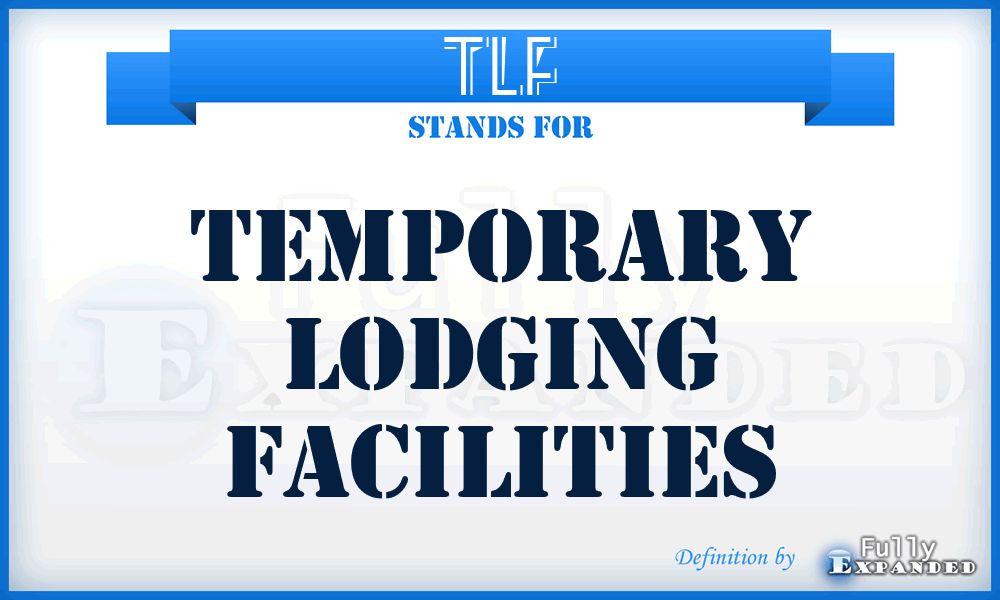 TLF - temporary lodging facilities