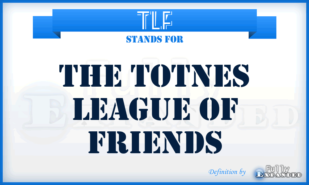 TLF - The Totnes League Of Friends