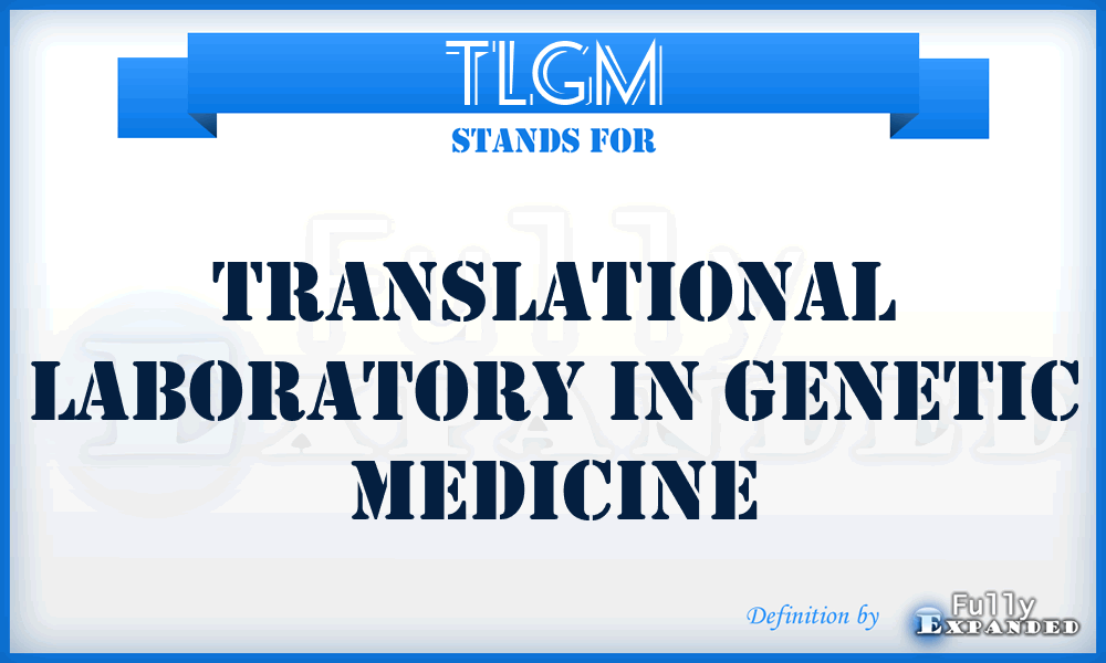 TLGM - Translational Laboratory in Genetic Medicine