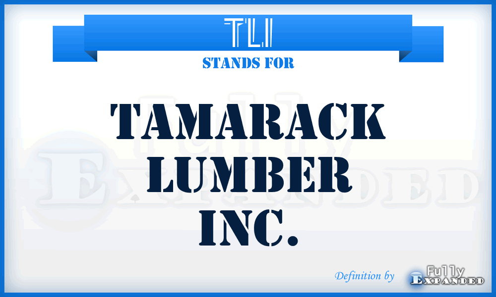 TLI - Tamarack Lumber Inc.