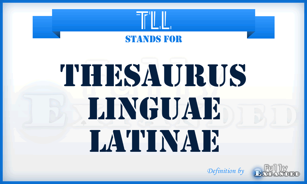 TLL - Thesaurus Linguae Latinae