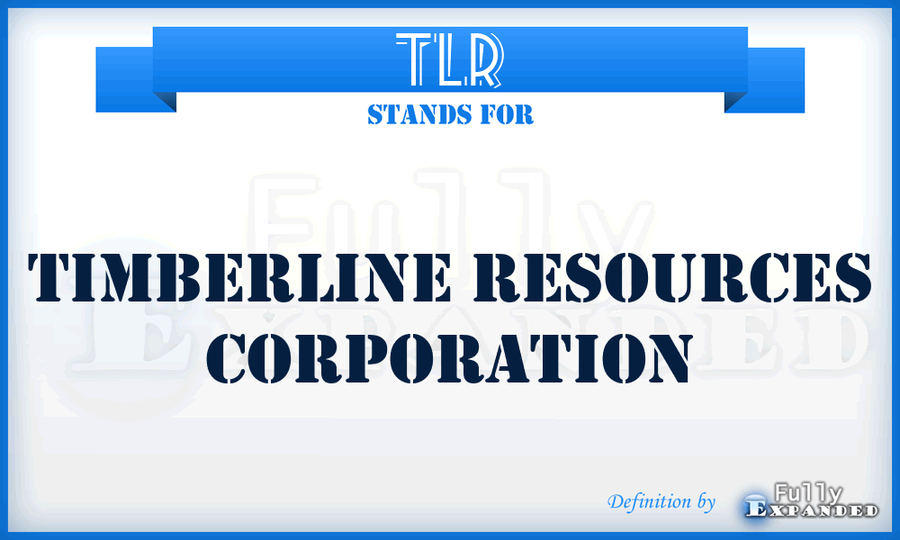 TLR - Timberline Resources Corporation