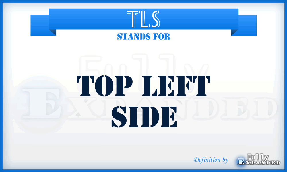 TLS - Top Left Side