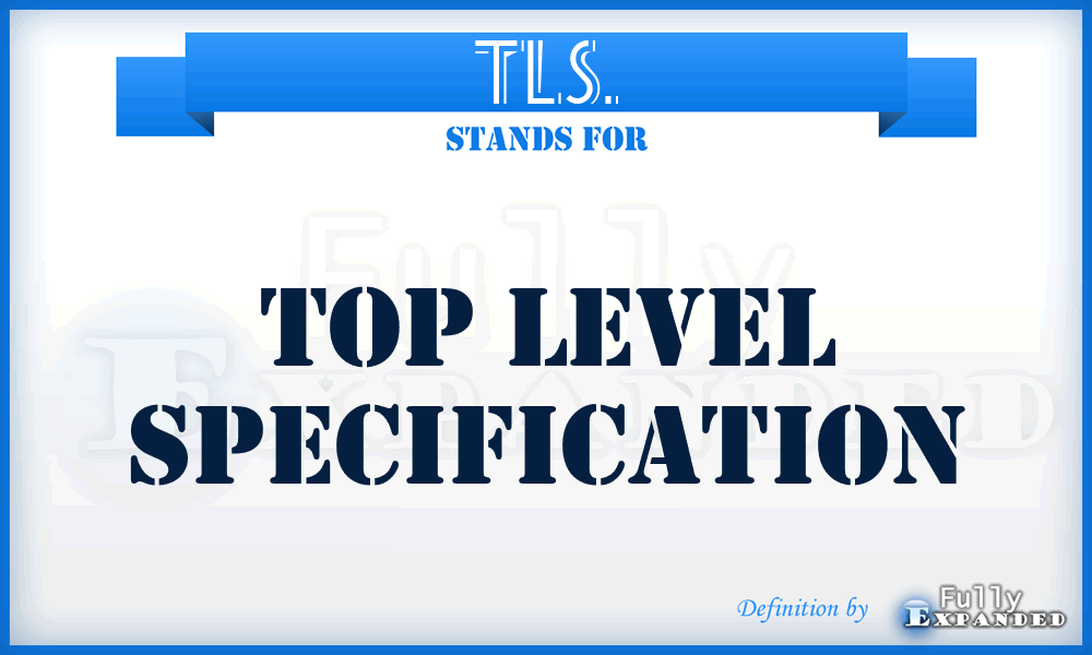 TLS. - Top Level Specification