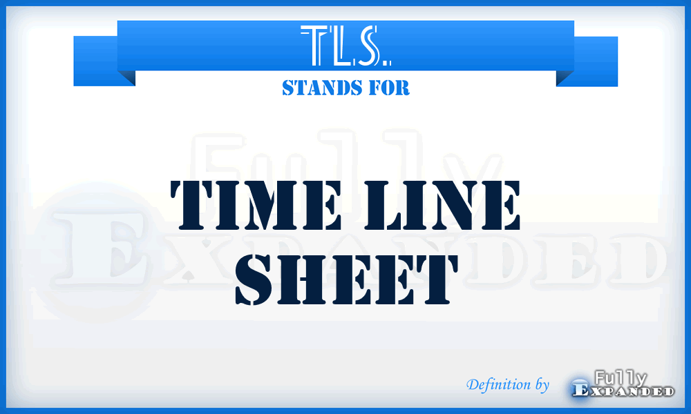 TLS. - Time Line Sheet