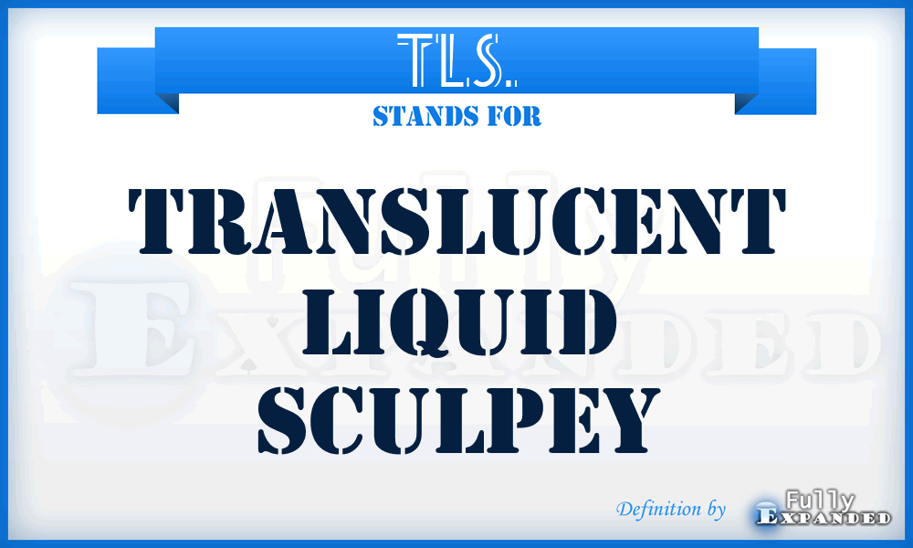 TLS. - Translucent Liquid Sculpey