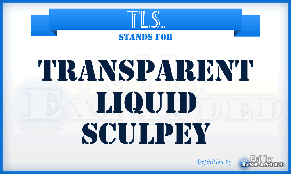 TLS. - Transparent Liquid Sculpey