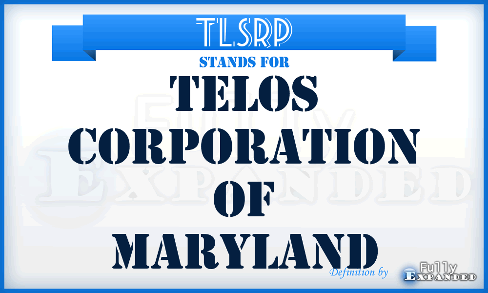TLSRP - Telos Corporation of Maryland