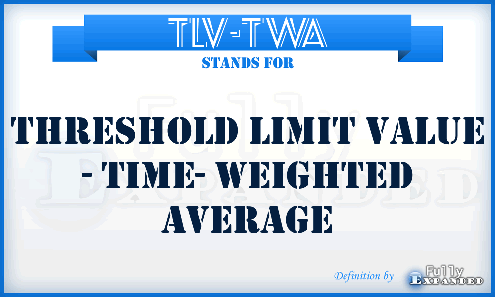 TLV-TWA - Threshold Limit Value - Time- Weighted Average