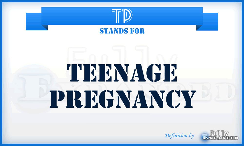 TP - teenage pregnancy