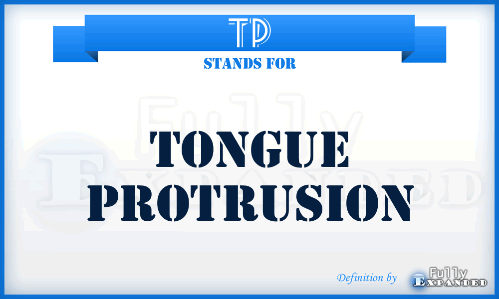 TP - tongue protrusion