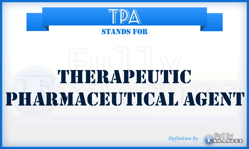 TPA - Therapeutic Pharmaceutical Agent
