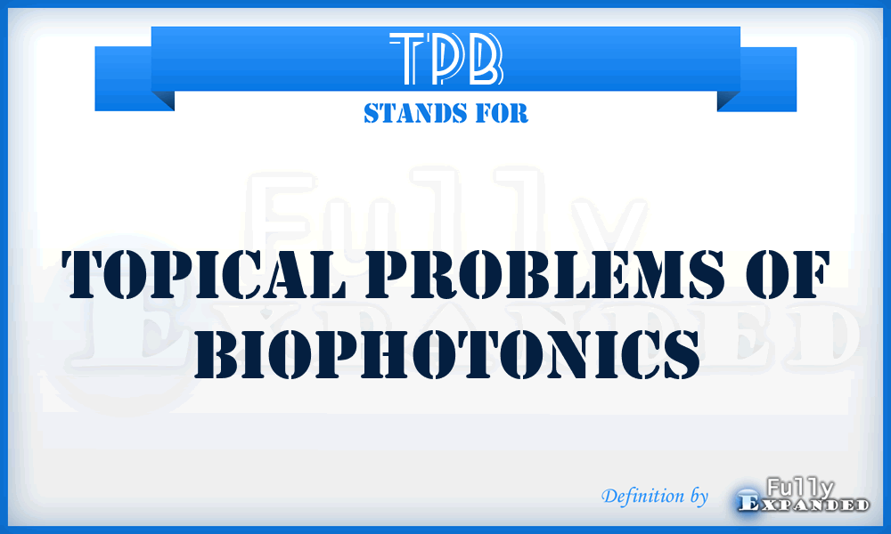 TPB - Topical Problems of Biophotonics