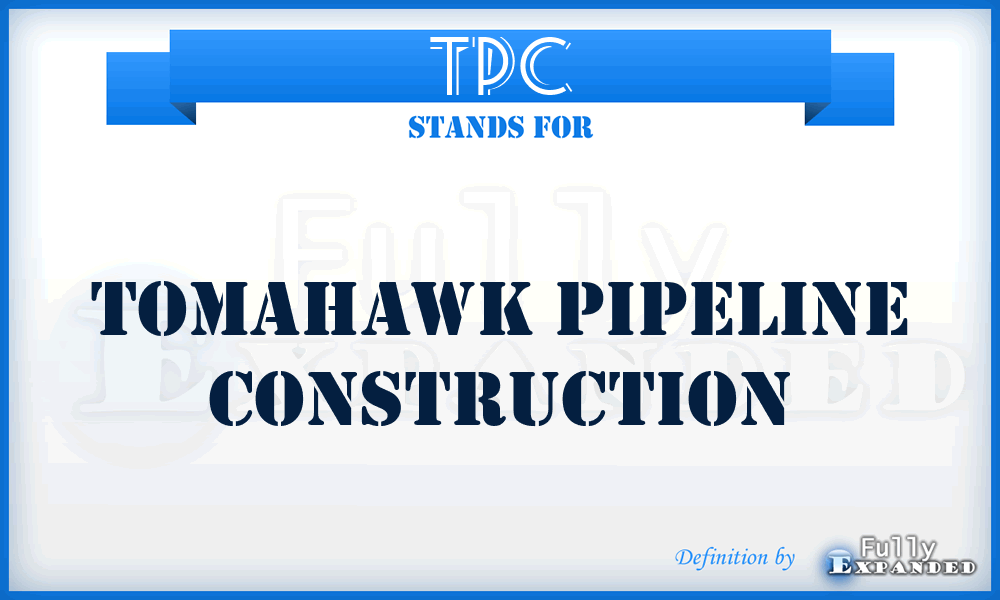 TPC - Tomahawk Pipeline Construction