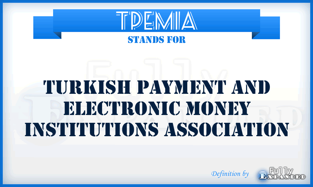 TPEMIA - Turkish Payment and Electronic Money Institutions Association