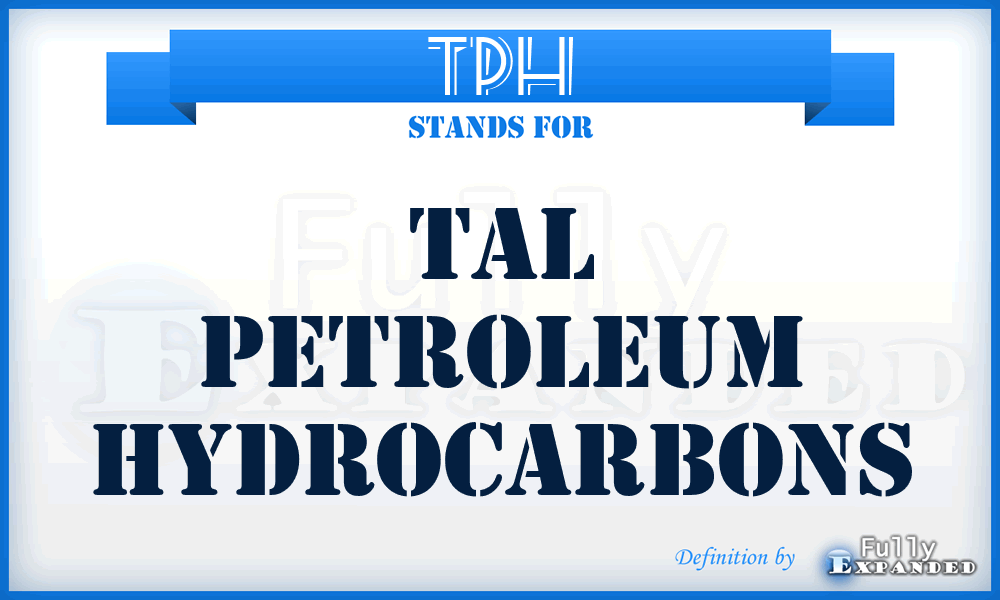 TPH - tal Petroleum Hydrocarbons