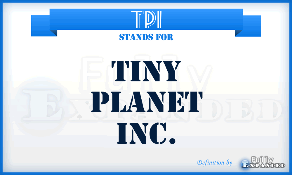 TPI - Tiny Planet Inc.