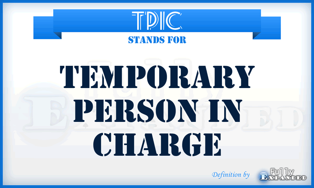 TPIC - Temporary Person In Charge