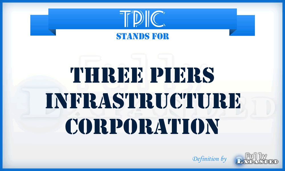 TPIC - Three Piers Infrastructure Corporation