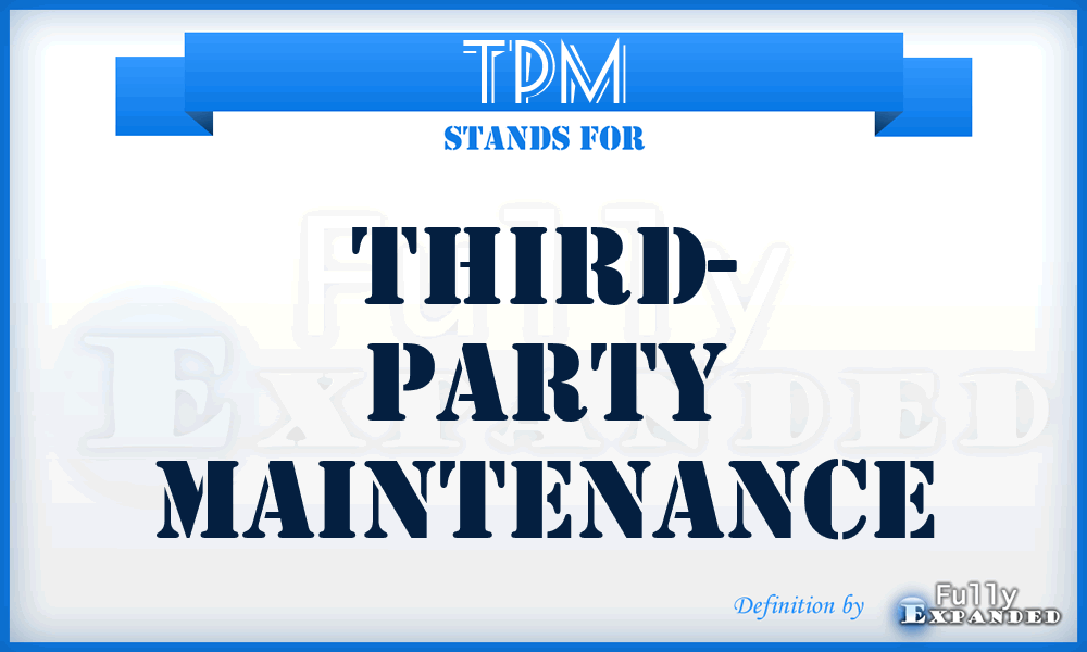 TPM - Third- Party Maintenance