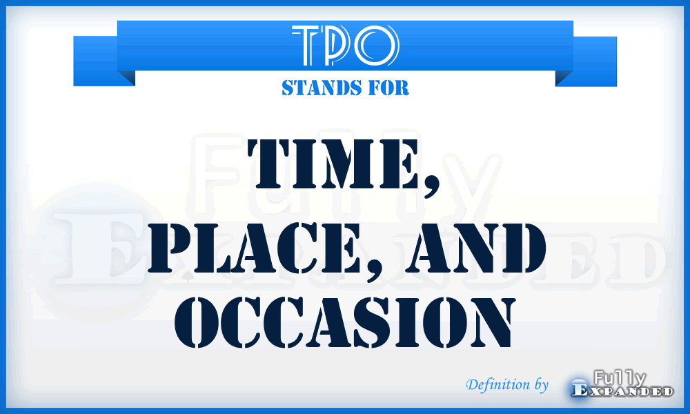 TPO - Time, Place, and Occasion