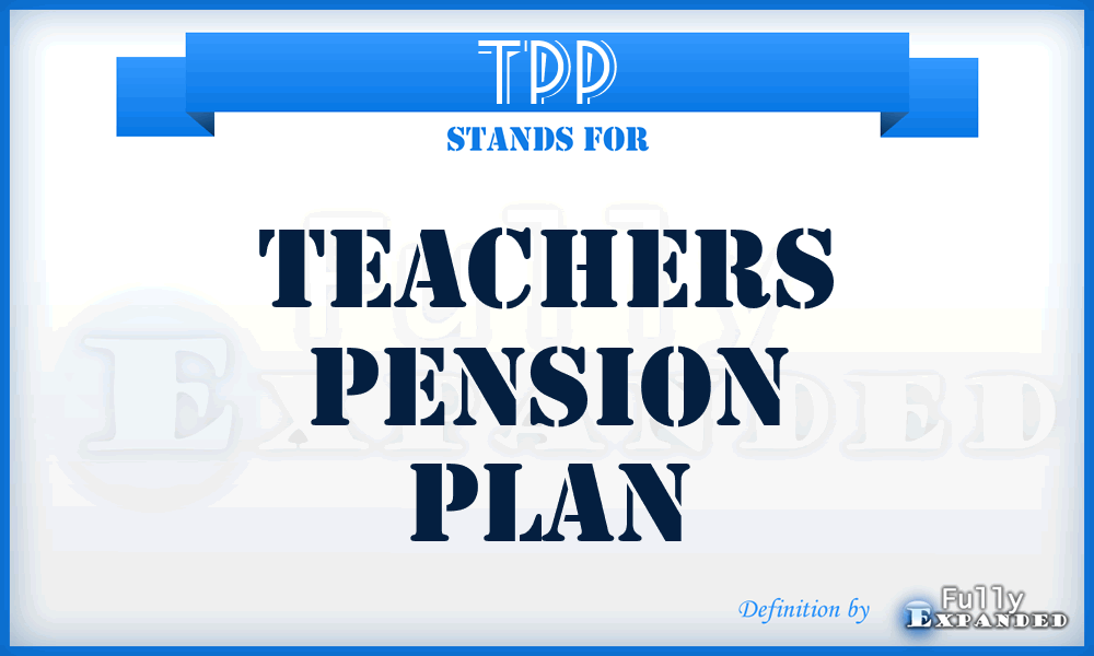 TPP - Teachers Pension Plan