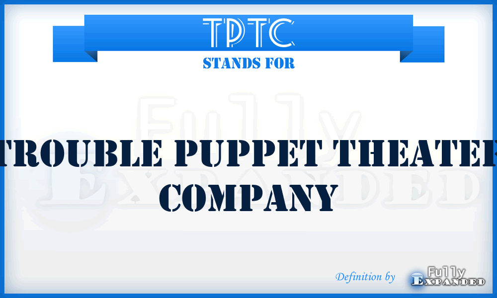 TPTC - Trouble Puppet Theater Company