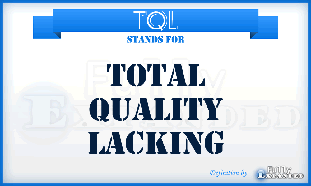 TQL - Total Quality Lacking