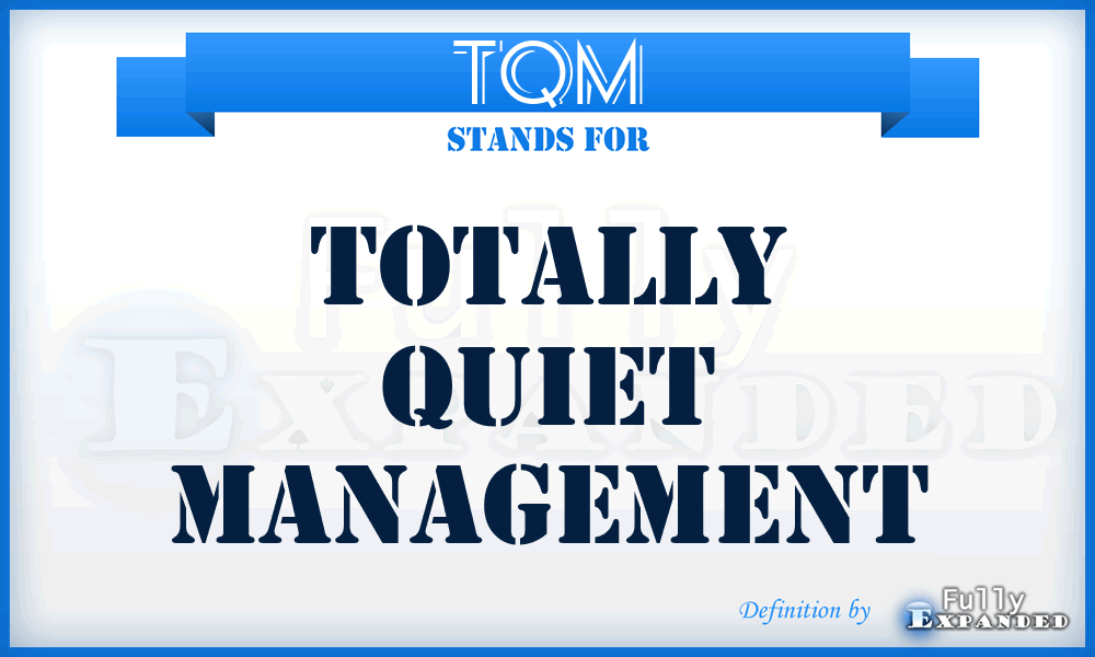 TQM - Totally Quiet Management