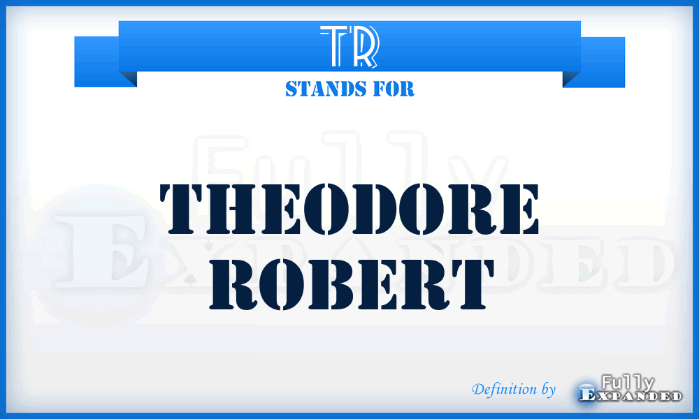 TR - Theodore Robert