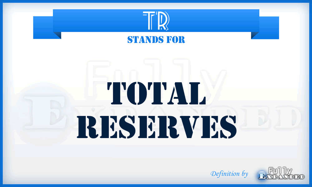 TR - Total Reserves