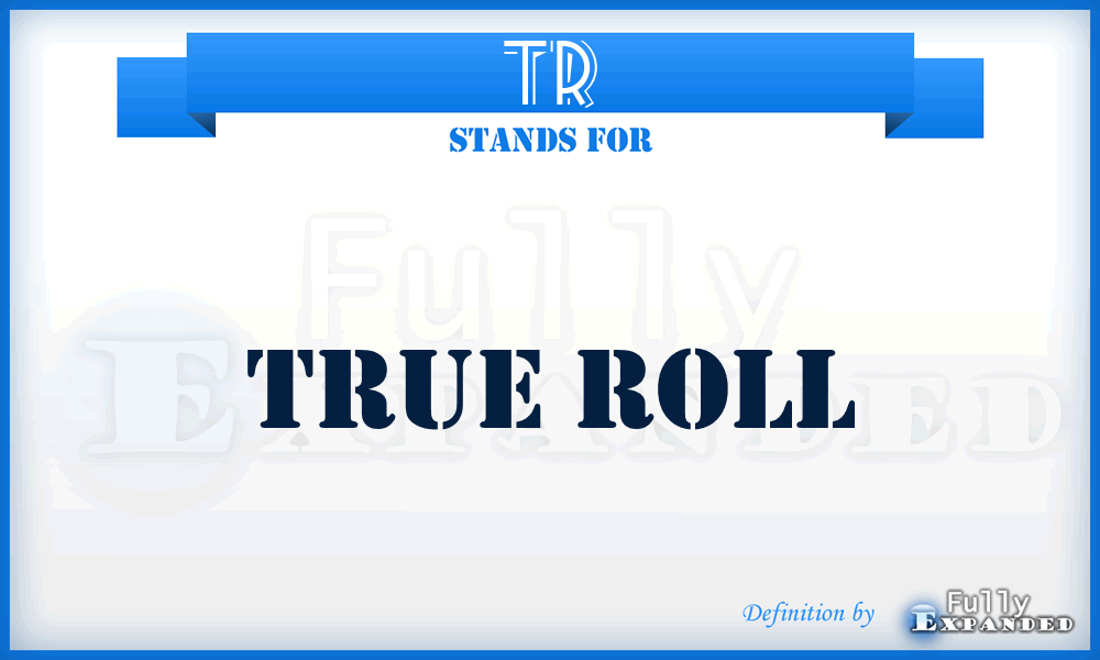 TR - True Roll
