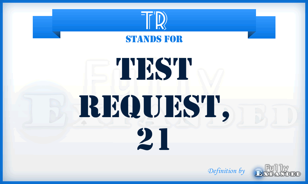 TR - test request, 21