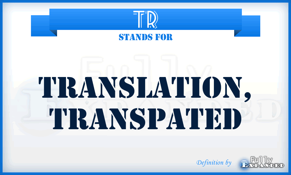 TR - translation, transpated