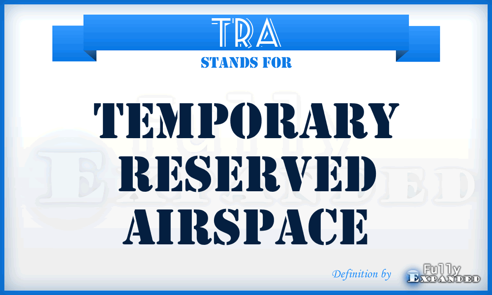 TRA - temporary reserved airspace