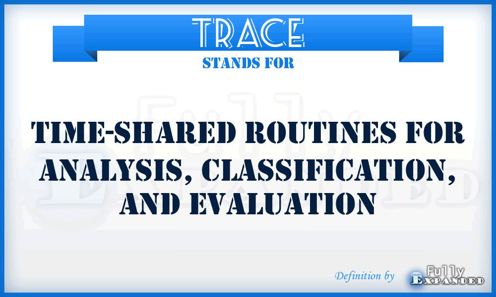 TRACE - time-shared routines for analysis, classification, and evaluation