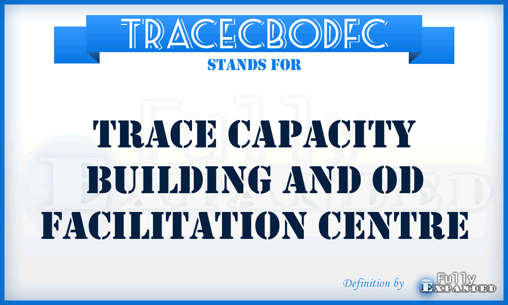 TRACECBODFC - TRACE Capacity Building and OD Facilitation Centre