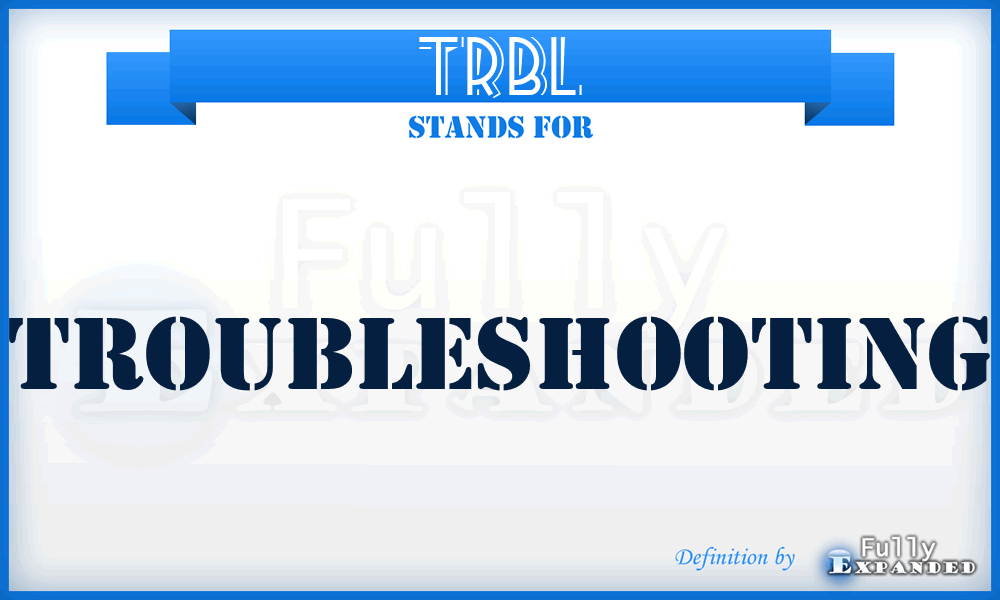 TRBL - Troubleshooting
