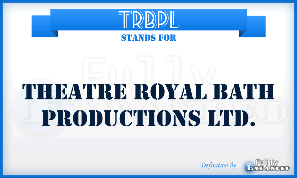 TRBPL - Theatre Royal Bath Productions Ltd.