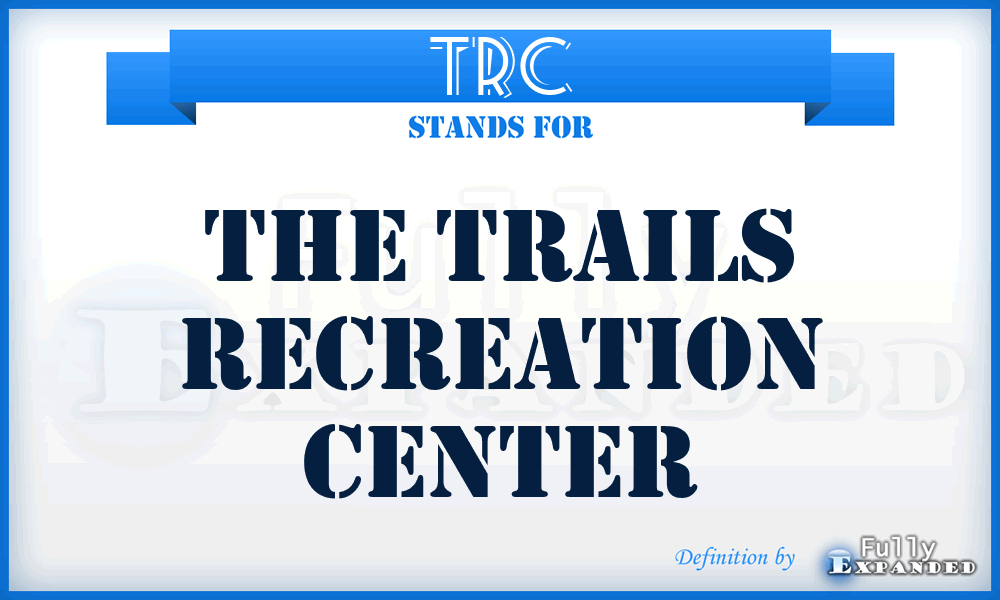TRC - The Trails Recreation Center